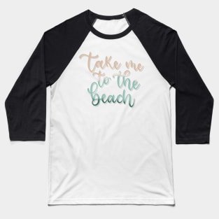 Take me to the Beach Baseball T-Shirt